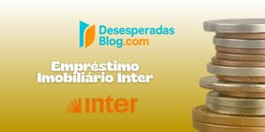 Empréstimo Imobiliário Inter: Veja tudo o que você precisa saber