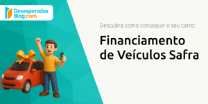 Financiamento de Veículos Safra: Descubra Como Conseguir o Seu Carro
