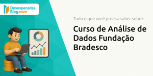 Curso de Análise de Dados Fundação Bradesco: Tudo o Que Você Precisa Saber Sobre