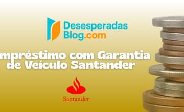 Empréstimo com Garantia de Veículo Santander: Veja tudo o que você precisa saber