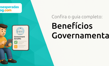 Benefícios Governamentais: Guia Completo para Obter Benefícios