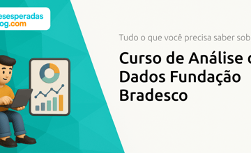 Curso de Análise de Dados Fundação Bradesco: Tudo o Que Você Precisa Saber Sobre