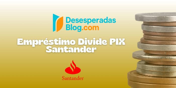 Empréstimo Divide PIX Santander: Veja tudo o que você precisa saber