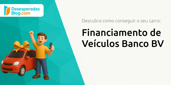 Financiamento de Veículos Banco BV: Descubra Como Conseguir o Seu Carro